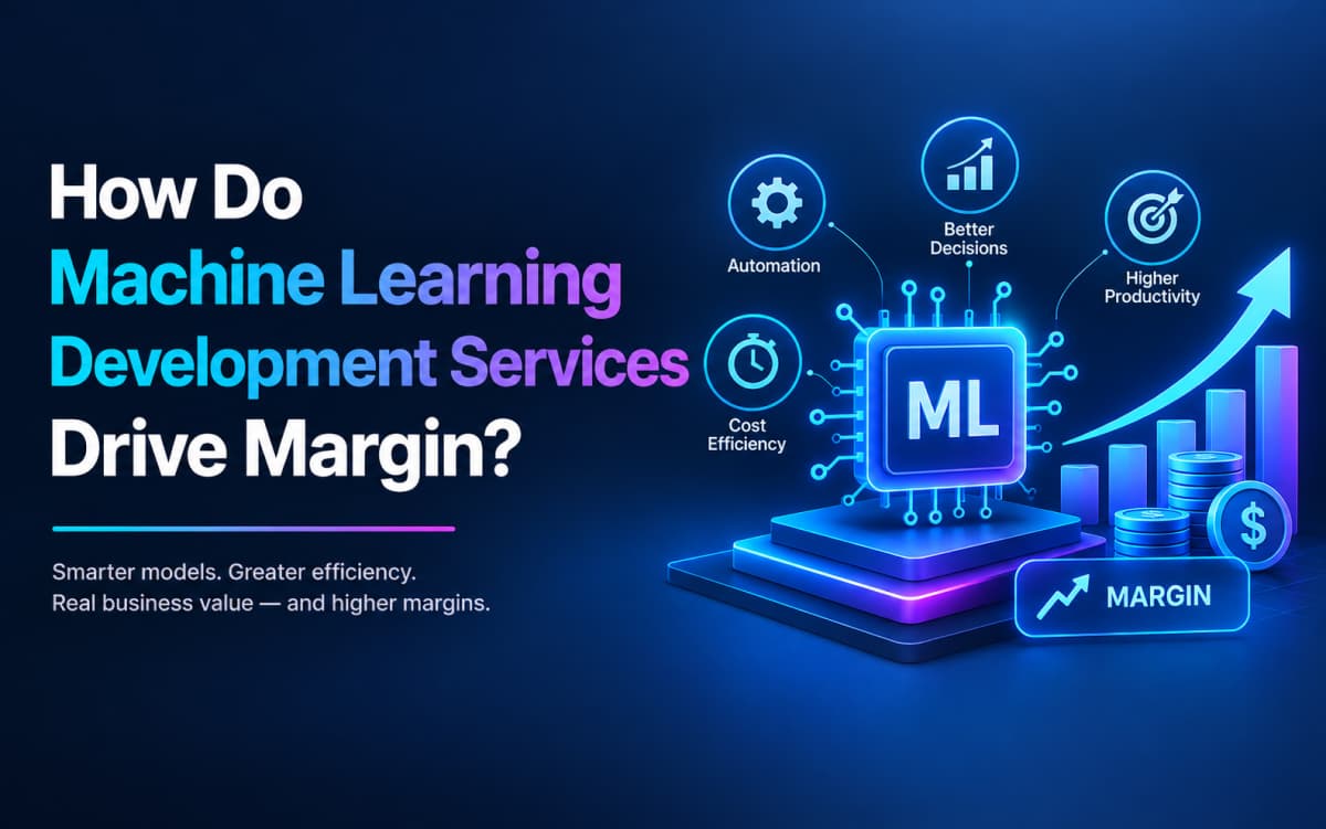 Machine Learning Development Services Driving Margin Growth